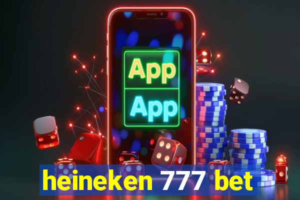 heineken 777 bet